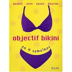 Objectif bikini en 4 semaines. Beaut�, gym, soins, r�gime