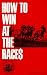 Book How to Win at the Races: Education of a Horseplayer