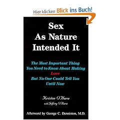 Sex as Nature Intended It: The Most Important Thing You Need to Know about Making Love But No One Could Tell You Until Now