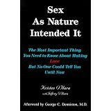 Sex as Nature Intended It: The Most Important Thing You Need to Know about Making Love, but No One Could Tell You Until Now (2nd Edition)