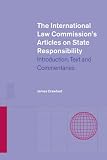 The International Law Commissions Articles on State Responsibility: Introduction, Text and Commentaries