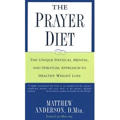 The Prayer Diet: The Unique Physical Mental and Spriritual Approach to Healthy Weight Loss