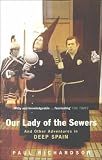 Our Lady of the Sewers: And Other Adventures in Deep Spain