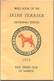 Breed Book of the Irish Terrier Centennial Edition 1970