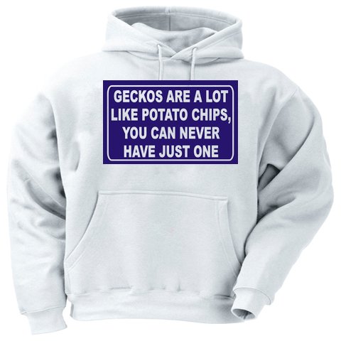 GECKOS ARE A LOT LIKE POTATO CHIPS, YOU CAN NEVER HAVE JUST ONE Adult Hooded Sweatshirt (Hoodie / Hoody) Various Colors