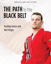 Brazilian Jiu-Jitsu: The Path to the Black Belt (Brazilian Jiu-Jitsu series)