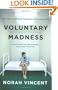 Voluntary Madness: My Year Lost and Found in the Loony Bin