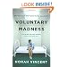 Voluntary Madness: My Year Lost and Found in the Loony Bin