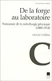 De la forge au laboratoire : Naissance de la m�tallurgie physique (1860-1914)