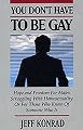 You Don't Have to Be Gay: Hope and Freedom for Males Struggling With Homosexuality or for Those Who Know of Someone Who Is