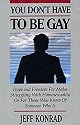 You Don't Have to Be Gay: Hope and Freedom for Males Struggling With Homosexuality or for Those Who Know of Someone Who Is