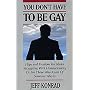 You Don't Have to Be Gay: Hope and Freedom for Males Struggling With Homosexuality or for Those Who Know of Someone Who Is