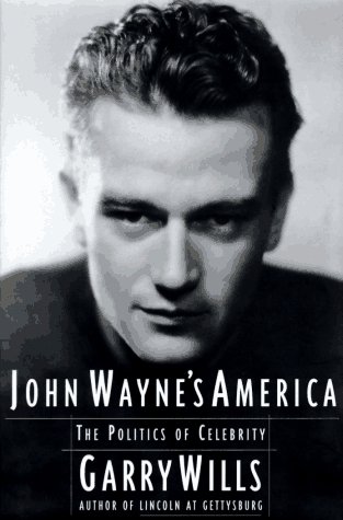 JOHN WAYNES AMERICA: The Politics of Celebrity