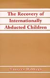 The Recovery of Internationally Abducted Children: A Comprehensive Guide