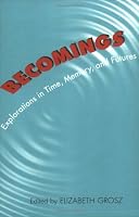 Becomings: Explorations in Time, Memory and Futures