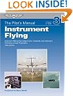 Instrument Flying: Instrument Rating Knowledge Exam, Checkride, and Instrument Proficiency Check Preparation (Pilot's Manual series, The)