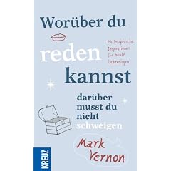 Wor�ber du reden kannst, dar�ber musst du nicht schweigen: Philosophische Inspirationen f�r heikle Lebenslagen: Philosophische Inspiration f�r heikle Lebenslagen