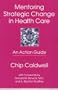 Mentoring Strategic Change in Health Care: An Action Guide