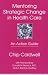 Mentoring Strategic Change in Health Care: An Action Guide