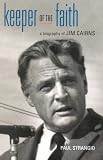 Keeper of the Faith: A Biography of Jim Cairns