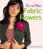 Fun-to-Wear Fabric Flowers [Paperback] [2006] Elizabeth Searle
