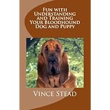 Fun with Understanding and Training Your Bloodhound Dog and Puppy