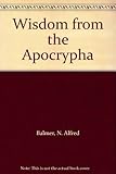 Wisdom from the Apocrypha : selections from Ecclesiasticus
