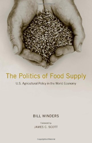The Politics of Food Supply: U.S. Agricultural Policy in the World Economy (Yale Agrarian Studies Series)