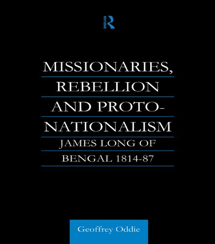 Missionaries, Rebellion and Proto-Nationalism: James Long of Bengal (London Studies on South Asia.)