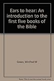 Ears to hear : an introduction to the first five books of the Bible