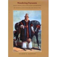 Wandering Paysanos: State Order and Subaltern Experience in Buenos Aires during the Rosas Era