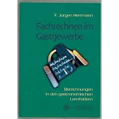 Fachrechnen im Gastgewerbe. Berechnungen in den gastronomischen Lernfeldern