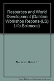 Resources and world development : report of the Dahlem workshop on resources and world development, Part A: Energy and minerals, Berlin, January 12-17, 1986, Part B: Water and land, Berlin, April 27-M