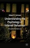 Understanding the Psychology of Internet Behaviour: Virtual Worlds, Real Lives