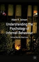 Understanding the Psychology of Internet Behaviour: Virtual Worlds, Real Lives
