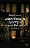 Understanding the Psychology of Internet Behaviour: Virtual Worlds, Real Lives