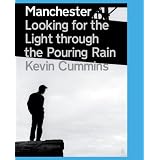 Manchester: Looking for the Light through the Pouring Rainby Kevin Cummins
