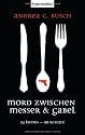 Mord zwischen Messer & Gabel: 34 Krimis - 99 Rezepte