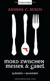 Mord zwischen Messer & Gabel: 34 Krimis - 99 Rezepte