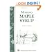 Making Maple Syrup: Storey Country Wisdom Bulletin A-51