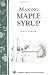 Books : Making Maple Syrup: Storey Country Wisdom Bulletin A-51