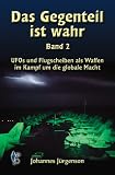 Das Gegenteil ist wahr, Band 2: UFOs und Flugscheiben als Waffen im Kampf um die globale Macht