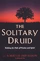 The Solitary Druid: Walking The Path Of Wisdom And Spirit