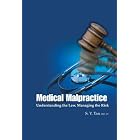Medical Malpractice: Understanding the Law, Managing the Risk by S.Y. Tan
