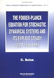 The Fokker-Planck Equation for Stochastic Dynamical Systems and Its Explicit Steady State Solutions (Series on Advances in Mathematics for Applied Sciences)
