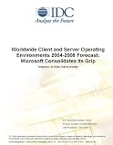 Worldwide Client and Server Operating Environments 2004-2008 Forecast: Microsoft Consolidates Its Grip