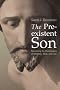 The Pre-existent Son: Recovering the Christologies of Matthew, Mark and Luke