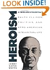 Heroism and the Black Intellectual: Ralph Ellison, Politics, and Afro-American Intellectual Life
