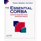 The Essential CORBA: Systems Integration Using Distributed Objects