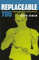 Replaceable You: Engineering the Body in Postwar America